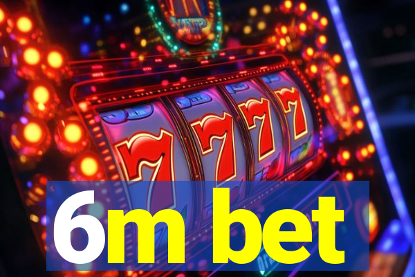 6m bet